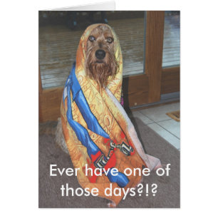 Cartão Tenha nunca um daqueles dias?!?