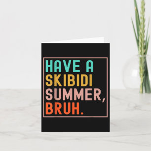 Cartão Tenha Um Bruh De Verão Skibidi No Último Dia De Fu