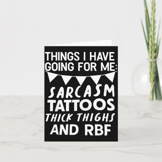 Cartão Things I Have Going For Me Sarcasm Tattoos Thick T (Frente)