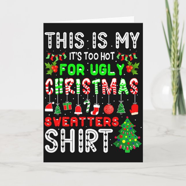 Cartão This Is My Its Too Hot For Ugly Christmas Sweaters (Frente)