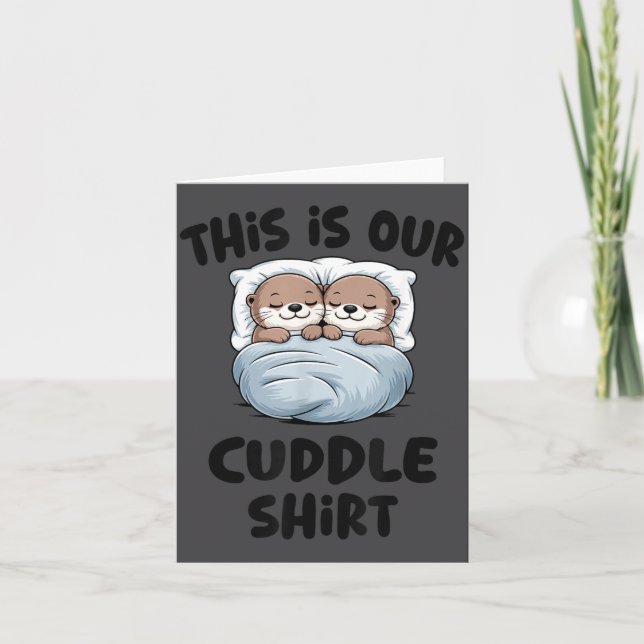 Cartão This Is Our Cuddle Shirt Otter Couple Cute  (Frente)