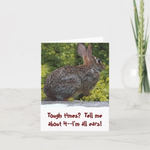 CARTÃO "TOUGH TIMES? I'M ALL EARS. TELL ME ABOUT IT"
