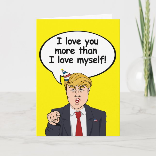 Cartão Trump Birthday Card - Eu te amo mais do que eu amo (Frente)