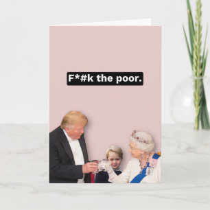 Cartão Trump, Queen e George - F*ck the Poor