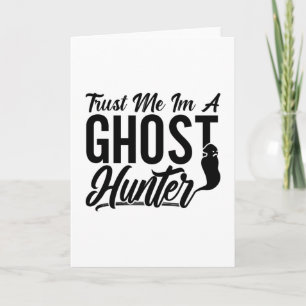 Cartão Trust Me Im A Ghost Hunter Hunt Ghost Hunting