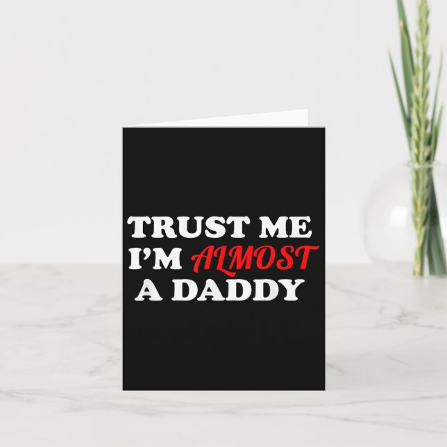 Cartão Trust Me I'm Almost A Daddy Funny Father's Day Mem (Frente)