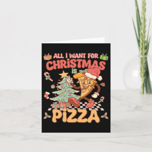 Cartão Tudo O Que Quero É Pizza Engraçado Xmas Groov