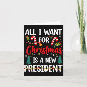 Cartão Tudo Que Eu Quero No Natal É Um Novo Presidente