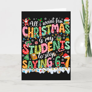 Cartão Tudo Que Eu Quero Para O Natal É Que Meus Alunos P