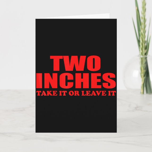 Cartão Two Inches Take It Or Leave It Funny Quote  (Frente)