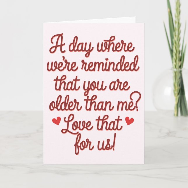 Cartão Um Dia Onde Nos Lembra Que Você É Mais Velho Que (Frente)