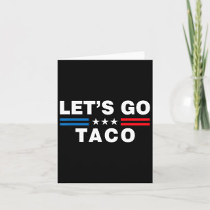 Cartão Vamos Go Taco Funny Taco Trump T.a.c.o Engraçado P