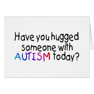 Cartão Você abraçou alguém com autismo hoje?