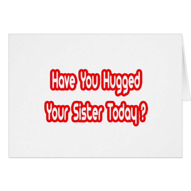 Cartão Você Abraçou Sua Irmã Hoje? (Frente Horizontal)