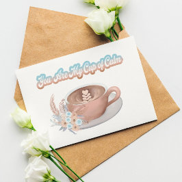 Cartão Você É Meu Copo de Calma Boho Latte Só Porque