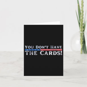 Cartão Você não tem as cartas que o presidente Donald Tru