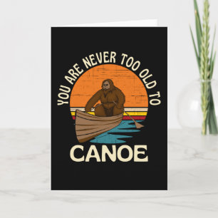 Cartão Você Nunca É Muito Velho Para Canoar