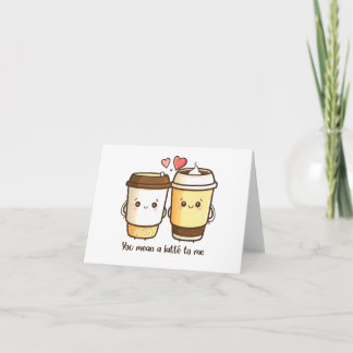 Cartão “Você Quer Muito Para Mim” Kawaii Latté