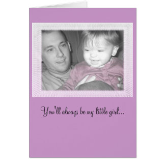 Cartão Você será sempre minha menina…