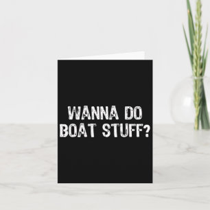 Cartão Wanna Do Boat Stuff Barco Lago Funny Vacat