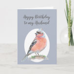 Cartão Watercolor Bird Chaffinch, marido feliz de anivers<br><div class="desc">Chaffinch,  Happy Birthday Marido Coleção de Pássaros,  pintura aquarela deste lindo pássaro do jardim</div>