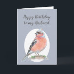 Cartão Watercolor Bird Chaffinch, marido feliz de anivers<br><div class="desc">Chaffinch,  Happy Birthday Marido Coleção de Pássaros,  pintura aquarela deste lindo pássaro do jardim</div>
