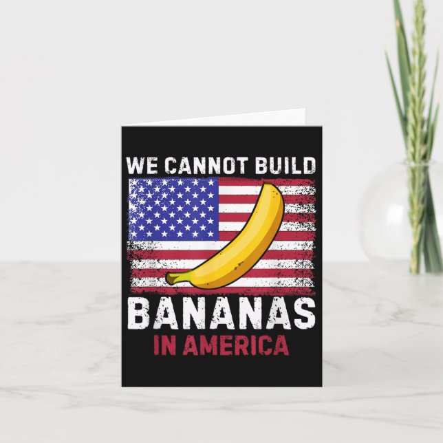Cartão We Cannot Build Bananas In America - Funny  (Frente)