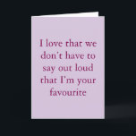 Cartão We don't have to say<br><div class="desc">I love that we don’t have to say out loud that I’m your favourite</div>