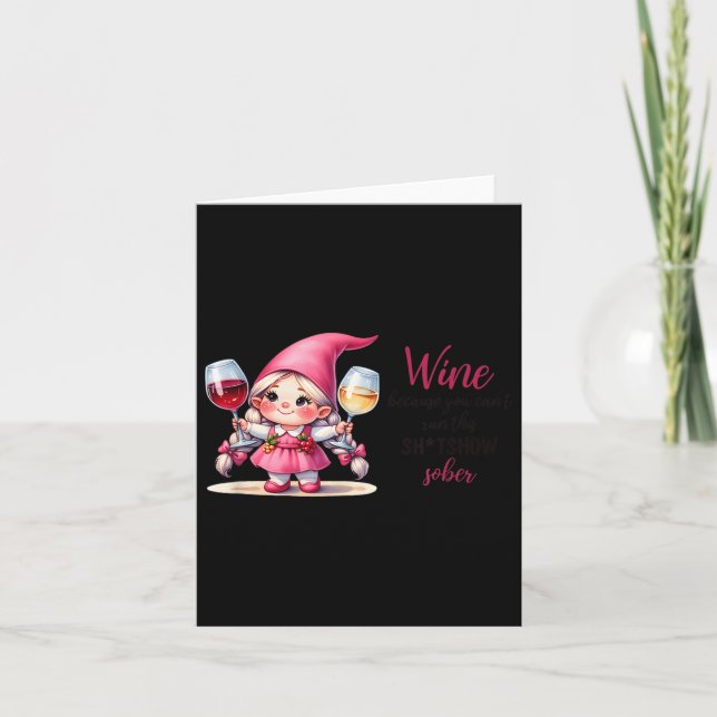 Cartão Wine Because You Can't Run This Show Sober  (Frente)