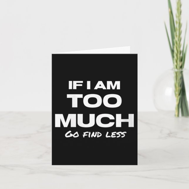 Cartão Womens If I Am Too Much Go Find Less Motivation Qu (Frente)