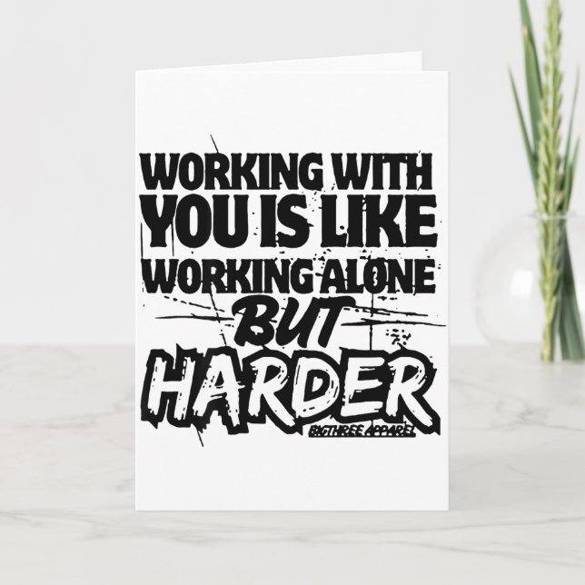 Cartão Working With You Is Like Working Alone But Harder  (Frente)