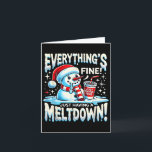 Cartão Xmas Winter All's Fine Apenas tendo um Meltdo<br><div class="desc">Xmas Winter Tudo Está Bem Apenas Tendo Um Snowman Derretido</div>