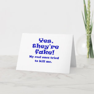 Cartão Yes They're Fake My Real Ones Tried to Kill Me