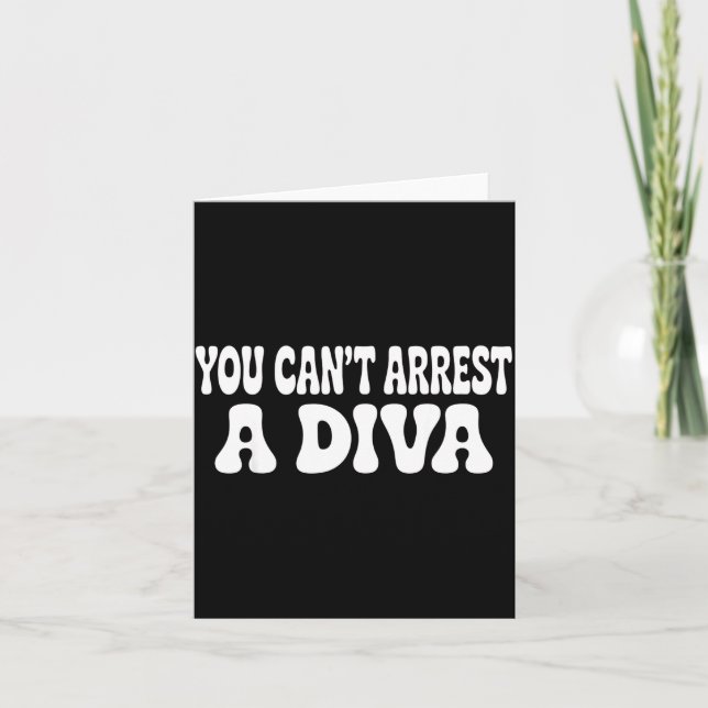 Cartão You Can't Arrest A Diva Funny  (Frente)