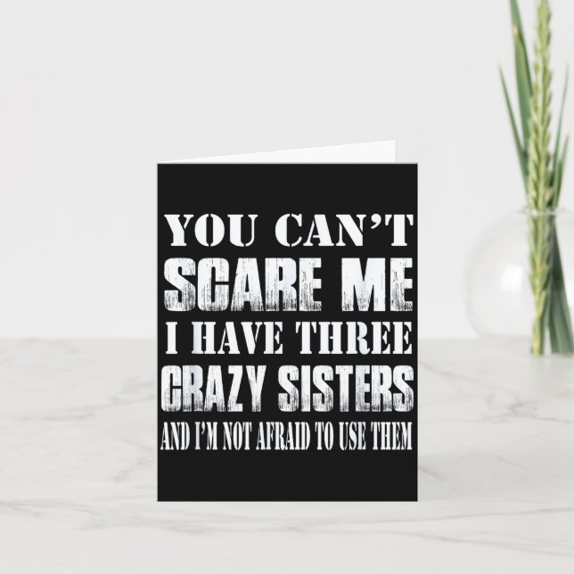 Cartão You Can't E Me I Have Three Crazy Sisters Gift  (Frente)