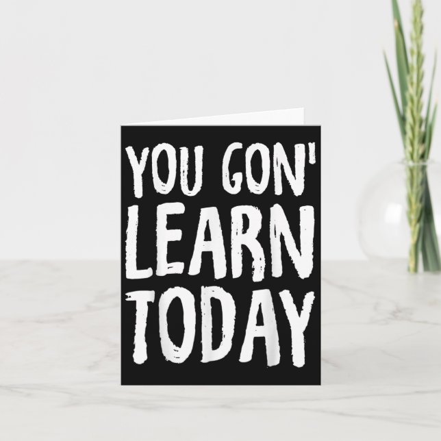 Cartão You Gon Learn Today Motivational Design  (Frente)