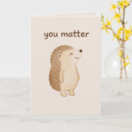 Cartão You Matter Hedgehog Encouragement Card