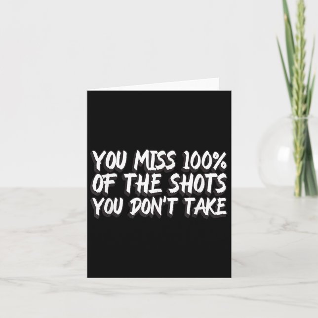 Cartão You Miss 100% Of The Shots You Don't Take Motivati (Frente)