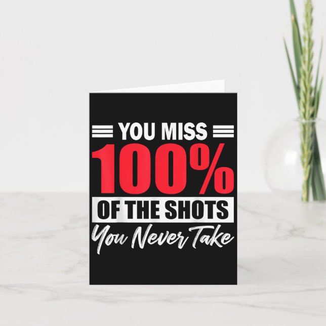 Cartão You Miss 100% Of The Shots You Never Take Motivati (Frente)
