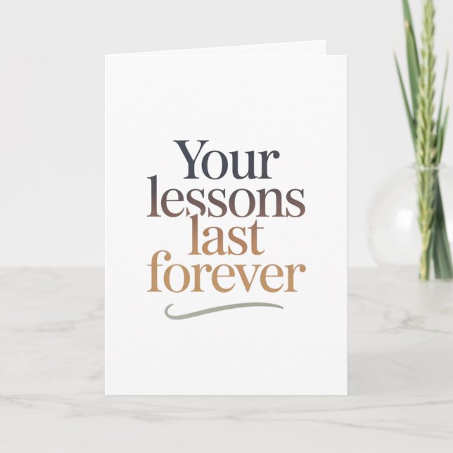 Cartão Your Lessons Last Forever (Frente)