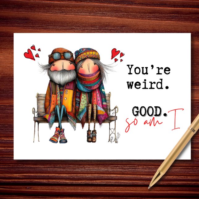 Cartão You're Weird. Good. So Am I Valentine's Day (Weird, comfy, and completely unbothered.)