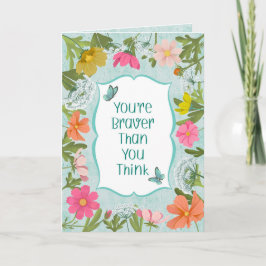 Cartão Your're Braver Than You Think Floral Garden