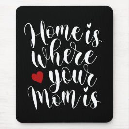Casa é onde sua mãe está Dia de as mães | Mousepad
