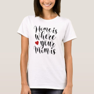 Casa é onde sua mãe está Dia de as mães T-Shirt