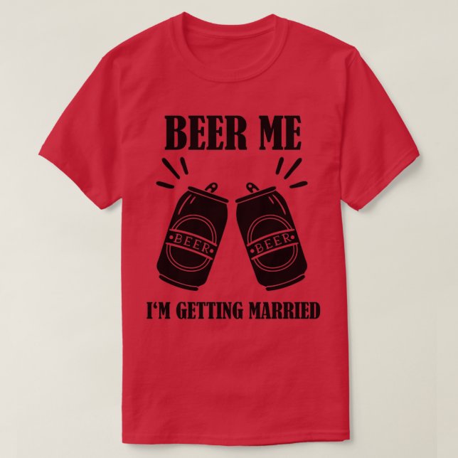 Cerveja Para Mim Estou Casando Camisa Engraçada No (Frente do Design)