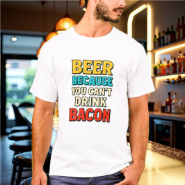 Cerveja porque você não pode beber uma camisa de b