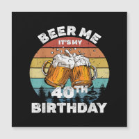 Cerveja pra mim, é meu aniversário de 40 anos
