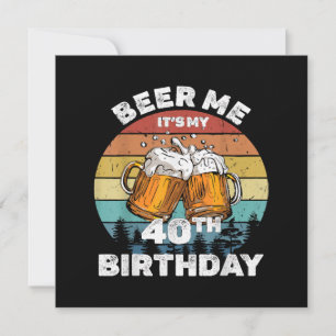 Cerveja pra mim, é meu aniversário de 40 anos