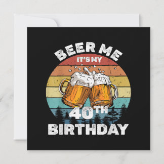 Cerveja pra mim, é meu aniversário de 40 anos