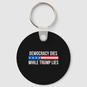 Chaveiro A Democracia Morre Enquanto Trump Mente -